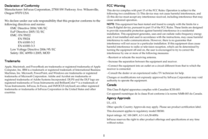 Page 21
Declaration of Conformity
Manufacturer: InFocus Corporation, 
27500 SW Parkway Ave. Wilsonville, 
Oregon 97070 USA
We declare under our sole responsibility  that 
 this projector conforms to the 
following directives and norms:
Directive 2004/108/EC
EuP Directive 2005/32/EC
EMC: EN 55022  EN 55024
 EN 61000-3-2
 EN 61000-3-3
Low Voltage Directive 2006/95/EC
Safety: IEC 60950-1:2005, MOD
Trademarks
Apple, Macintosh, and PowerBook are trademarks or registered trademarks of Apple 
Computer, Inc. IBM is a...