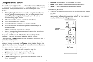 Page 2423
Using the remote control
The remote uses two (2) provided AA batteries. You can install the batteries 
by removing the cover from the remote’s  back, aligning the + and - ends of 
the batteries, sliding them into pl ace, and then replacing the cover.
Caution: 
• When replacing the batteries, be aw are that using 
 batteries other than 
the type provided with  the projector may risk severe damage to the 
remote. When disposing of the batteries, be sure to do so in an 
environmentally proper manner.
•...