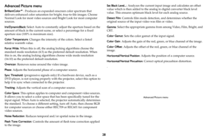 Page 2928
Advanced Picture menu
BrilliantColor™: Produces an expanded onscreen color spectrum that 
delivers enhanced color saturation fo r bright, true-to-life images. Choose 
Normal Look for most video sources and Bright Look for most computer 
sources.
Iris/DynamicBlack:  
 Select Auto to constantly ad just the aperture based on the 
amount of black in the cu rrent scene, or select a percentage for a fixed 
aperture size (100% is maximum size).
Color Temperature :
  Changes the intensity of the colors....