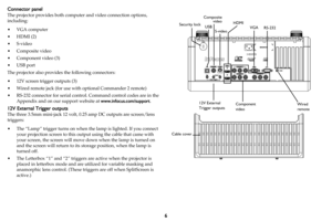 Page 76
Connector panel
The projector provides both comput
er and video connection options, 
including:
•VGA computer 
•HDMI (2)
•S-video
•Composite video
• Component video (3)
•USB port
The projector also provides the following connectors:
• 12V screen trigger outputs (3)
• Wired remote jack (for use with optional Commander 2 remote)
• RS-232 connector for serial control.  
 Command control codes are in the 
Appendix and on our support website at  www.infocus.com/support.
12V External Trigger outputs
The...