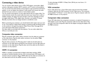 Page 1211
Connecting a video device
You can connect video devices such as VCRs, DVD players, camcorders, digital 
cameras, video game consoles, HDTV receivers, and TV tuners to the projector. 
You can connect the audio directly to the projector to get sound from the built-in 
speaker, or you can bypass the projector’s audio system and connect the audio 
directly from your source to a stereo or home theater system.
You can connect the projector to most video devices that can output video. You 
cannot directly...