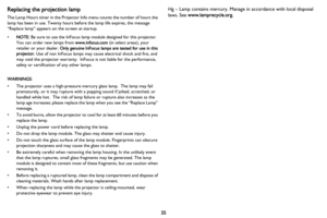 Page 3635
Replacing the projection lamp
The Lamp Hours timer in the Projector Info menu counts the number of hours the 
lamp has been in use. Twenty hours before the lamp life expires, the message 
“Replace lamp” appears on the screen at startup.
•NOTE: Be sure to use the InFocus lamp module designed for this projector. 
You can order new lamps from www.infocus.com (in select areas), your 
retailer or your dealer. Only genuine InFocus lamps are tested for use in this 
projector. Use of non InFocus lamps may...