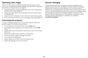 Page 2625
Optimizing video images
After your video device is connected properly and the image is on the 
screen, you can optimize the image using the onscreen menus. For general 
information on using the menus, see 
page 26.
• Adjust the Keystone, Contrast, Brightness, Color, Tint or Sharpness in 
the Basic Picture menu (page 27).
• Change the Aspect Ratio. Choose the option that best fits your input 
source (
page 27).
• Adjust the Color Temperature. Select a listed warmth value (page 28).
• Turn on Overscan...