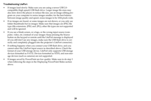 Page 4039
Troubleshooting LitePort
• If images load slowly: Make sure you are using a newer USB 2.0- 
compatible (high speed) USB flash drive. Larger image file sizes may 
also slow down the player; to reduce file size, use an image editing pro
-
gram on your computer to resize images smaller; for the best balance 
between image quality and speed, resize images to be 1024 pixels wide.
• If no images are found, or some images are not shown, or you only see 
folder thumbnails but no images: Make sure that images...