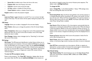 Page 2827
•Source Info: the default action. Shows the Source Info menu.
•
Projector Info: shows the Projector Info menu.
•
Overscan: removes noise around the image.
•AV Mute: enables or disables AV Mute function.
•Closed Captions: enables or disables Closed Captions.
Keypad: enables or locks the projector keypad.
Lamp...
Lamp Low Power: toggles between on and off. Turn it on to lower the light 
output of the lamp. This also lowers the fan speed, making the projector qui
-
eter.
OSD Setup...
Language: allows you...