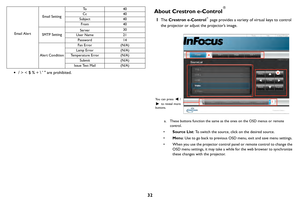 Page 3332
•/ > < $ % +    are prohibited. 
About Crestron e-Control ®
1The 
Crestron e-Control® page provides a variety of virtual keys to control 
the projector or adjust the projector’s image. 
a
a
i
You can press  /
 to reveal more 
buttons.
a. These buttons function the same as the ones on the OSD menus or remote 
control. 
• Source List : To switch the source, click on the desired source. 
• Menu : Use to go back to previous OSD menu, exit and save menu settings. 
• When you use the projector control panel...