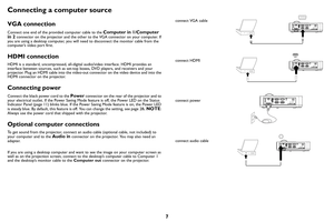 Page 87
Connecting a computer source
VGA connection
Connect one end of the provided computer cable to the Computer in 1/Computer 
in 2 connector on the projector and the other to  the VGA connector on your computer. If 
you are using a desktop computer, you will need to disconnect the monitor cable from the 
computer’s video port first.
HDMI connection
HDMI is a standard, uncompressed, all-digita l audio/video interface. HDMI provides an 
interface between sources, such as set-top boxes, DVD players, and...