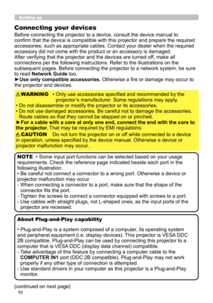 Page 5410
Setting up
Connecting your devices
Before connecting the projector to a device, consult the device manual to 
confirm that the device is compatible with this projector and prepare the required 
accessories, such as appropriate cables. Contact your dealer when the required 
accessory did not come with the product or an accessory is damaged.
After verifying that the projector and the devices are turned off, make all 
connections per the following instructions. Refer to the illustrations on the...