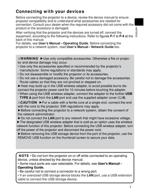 Page 97
ENGLISH
Connecting with your devices
Before connecting the projector to a device, review the device manual to ensure 
projector compatibility and to understand what accessories are needed for 
connection. Consult your dealer when the required accessory did not come with the 
product or the accessory is damaged.
After verifying that the projector and the devices are turned off, connect the 

gures F-1 to F-4 at the 
back of this manual.
)RUGHWDLOVVHHUser’s Manual - Operating Guide. Before connecting...