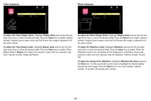 Page 4443
Video Submenu
To adjust the Video Display Ratio:
 Highlight Display Ratio  and use the left and 
right arrow keys to  select the desired mode. Press the  Select key to enable. Options 
include: Original (native aspect ratio) and Full Screen (the image is adjusted to fit 
the entire screen). 
To adjust the Video Repeat mode:  Highlight Repeat m
 ode and use the left and 
right arrow keys to select  the desired mode. Press the  Select key to enable. When 
Repeat Mode is  Repeat, the videos will continue...