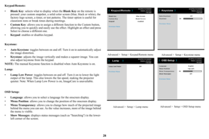 Page 2928
Keypad/Remote:
•Blank Key : se
 lects what to display when the  Blank Key on the remote is 
pressed: your custom snapshot, a solid co lor screen (blue, black or white), the 
factory logo screen, a timer, or test patterns. The timer option is useful for 
classroom tests or brea k times during meetings. 
• Custom Key : 
 allows you to assign a different  function to the Custom button, 
allowing you to quickly and ea sily use the effect. Highlight an effect and press 
Select to choose a different one.
•...