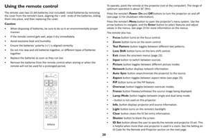 Page 2120
Using the remote control
The remote uses two (2) AA batteries (not included). Install batteries by removing 
the cover from the remote’s back, aligning the + and - ends of the batteries, sliding 
them into place, and then replacing the cover.
Caution: 
• When disposing of batteries, be sure to do so in an environmentally proper 
manner.
• If the remote control gets wet, wipe it dry immediately.
• Avoid excessive heat and humidity.
• Ensure the batteries’ polarity (+/-) is aligned correctly.
• Do not...