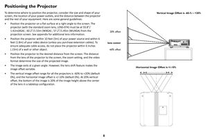 Page 76
Positioning the Projector
To determine where to position the projector, consider the size and shape of your 
screen, the location of your power outlets, and the distance between the projector 
and the rest of your equipment. Here are some general guidelines:
• Position the projector on a flat surface at a right angle to the screen. The p
 rojector (with the standard zoom lens, LENS-074) must be at 55.8”/
1.42m(XGA) ; 60.2”/1.53m (WXGA) ; 57.2”/1.45m (WUXGA) from the 
projection screen. See appendix for...