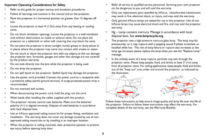 Page 4
3
Important Operating Cons
iderations for Safety
• Refer to this guide for proper  startup and shutdown procedures.
• Follow all warnings and cautions in this manual and on the projector.
• Place the projector in a horizontal position no greater than 15 degrees off 
axis.
• Locate the projector at least 4 (1.2 m) away from any heating or cooling 
vents.
• Do not block ventilation openings. Locate the projector in a well-ventilated 
area without obstructions to intake or exhaust vents. Do not place the...