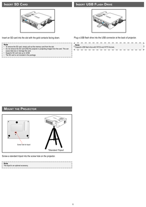 Page 66
Note
The tripod is an optional accessory. 
InSert uSB fLaSh drIve
LOCK
Insert an SD card into the slot with the gold contacts facing down.
Note• To remove the SD card, simply pull out the memory card from the slot.• Do not remove the SD card while the projector is projecting images from \
the card. This can 
cause data loss or damage the card.
• Supports SD card size up to 32GB.• The SD card is not included in the package.
Plug a USB flash drive into the USB connector at the back of projector.
Note...