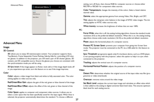 Page 28
Image
Setup
Status/Service
Basic Menu3D Control...
Color...
PC...
Video...
(
 Advanced Menu )MDL: IN124STa
FW: 1.10Advanced Menu
27
Advanced Menu
Image: 
3D Control:
3D: allows you to enjoy 3D (stereoscopic) content. Your projector supports Auto, 
Top-Bottom, Frame Sequential , Frame Packing, Side-by-Side for controlling LCD shut-
ter glasses. In addition to the projector, you  will need a pair of 3D shutter glasses, 3D 
content, and 3D compatible source. Ensure  the glasses you choose are consistent...
