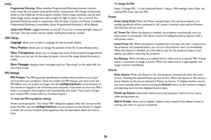 Page 3029
Lamp...
Programmed Dimming: When enabled, Programmed Dimming enhances contrast 
ratios, lamp life and system noise performance. Lamp power will change continuously 
based on the brightness of the program content. Note: Image anomalies may be seen 
when image scenes change from dark to light (or light to dark). This is normal. Pro
-
grammed Dimming works in conjunction with the lamp. If Lamp Low Power is enabled, 
Programmed Dimming is unavailable. Note: Programmed Dimming is off by default.
Lamp Low...