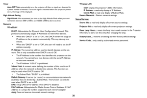 Page 3130
Timer
Auto Off Time: automatically turns the projector off after no signals are detected for 
a preset number of minutes. If an active signal is received before the projector powers 
down, the image will be displayed.
High Altitude Setting
High Altitude: We recommend you turn on the High Altitude Mode when your envi-
ronment is between 5000 (1500m) and 10,000 (3000m) above sea level.
Network
Wired LAN
DHCP: Abbreviation for Dynamic Host Configuration Protocol. This 
protocol automatically assigns IP...