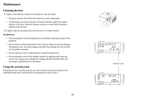 Page 3231
Maintenance
Cleaning the lens
1Apply a non-abrasive camera lens cleaner to a soft, dry cloth.
• Projector must be off and the le ns
  must be at room temperature.
• Avoid using an excessive amount of  cleaner, and don’t apply the cleaner 
directly to the lens. Abrasive cleane rs, solvents or other harsh chemicals 
might scratch the lens.
2Lightly wipe the cleaning cloth over the lens in a circular motion.
WARNINGS: • Turn the projector off and unplug power cord before cleaning any part of the pro...