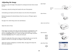 Page 1110
Adjusting the image
If necessary, adjust the height of the projector by rotating the elevator foot to extend 
the foot.
If necessary, rotate the leveling foot located at the rear of the projector.
Avoid placing your hands near  
 the hot exhaust vent at the front of the projector.
Position the projector the desired distance 
 from the screen at a 90 degree angle to 
the screen.
See  page  6 for a table listing scre e
n sizes and distances.
Adjust the zoom or focus.
If the image is not square, first...