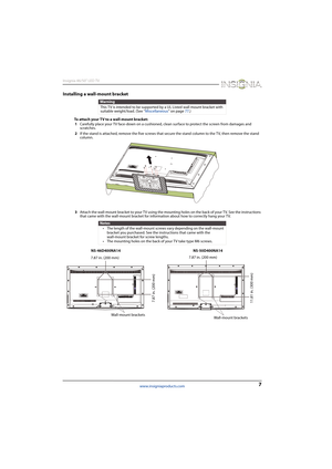 Page 117
Insignia 46/50" LED TV
www.insigniaproducts.com
Installing a wall-mount bracket
To attach your TV to a wall-mount bracket:
1Carefully place your TV face-down on a cushioned, clean surface to protect the screen from damages and 
scratches.
2If the stand is attached, remove the five screws that secure the stand column to the TV, then remove the stand 
column.
3Attach the wall-mount bracket to your TV using the mounting holes on the back of your TV. See the instructions 
that came with the wall-mount...