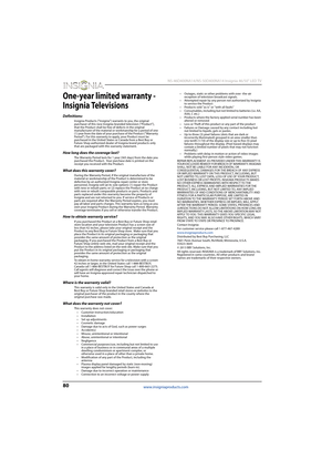 Page 8480
 NS-46D400NA14/NS-50D400NA14 Insignia 46/50" LED TV
www.insigniaproducts.com
One-year limited warranty - 
Insignia Televisions
Definitions:
Insignia Products ("Insignia") warrants to you, the original 
purchaser of this new Insignia-branded television ("Product"), 
that the Product shall be free of defects in the original 
manufacturer of the material or workmanship for a period of one 
(1) year from the date of your purchase of the Product ("Warranty 
Period"). For this...