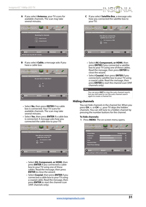 Page 3531
Insignia 65" 1080p LED TV
www.insigniaproducts.com
AIf you select Antenna, your TV scans for 
available channels. The scan may take 
several minutes. 
BIf you select Cable, a message asks if you 
have a cable box:
•Select No, then press ENTER if no cable 
box is connected. Your TV scans for 
available channels. The scan may take 
several minutes.
•Select Ye s, then press ENTER if a cable box 
is connected. A message asks how you 
connected the cable box to your TV:
•Select AV, Component, or HDMI,...