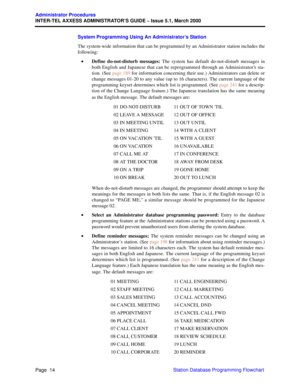 Page 34Page  14
Administrator Procedures
INTER-TEL AXXESS ADMINISTRATOR’S GUIDE – Issue 5.1, March 2000
Station Database Programming Flowchart System Programming Using An Administrator’s Station
The system-wide information that can be programmed by an Administrator station includes the
following:
•Define do-not-disturb messages: The system has default do-not-disturb messages in
both English and Japanese that can be reprogrammed through an Administrator’s sta-
tion. (See page 189 for information concerning their...