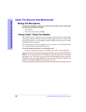 Page 1612
USING THE SPEAKER AND MICROPHONE
AXXESS Analog Keyset and AXXESSORY Talk Guide
USING THE SPEAKER AND MICROPHONE
Muting The Microphone
To mute the microphone so that you can hear the other party but they cannot hear
you (this does not put them on hold):
—Press .
—To return to the call, press  .
“Group Listen” Using The Speaker
The “Group Listen” feature allows you to transmit a conversation over the speaker
while using a handset or headset. This allows other people in the room to listen to the...