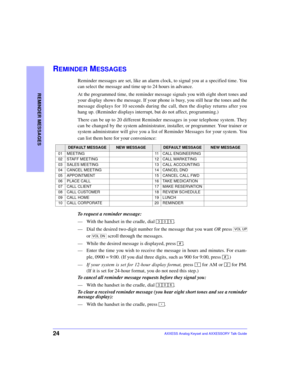 Page 2824
REMINDER MESSAGES
AXXESS Analog Keyset and AXXESSORY Talk Guide
REMINDER MESSAGES
Reminder messages are set, like an alarm clock, to signal you at a specified time. You
can select the message and time up to 24 hours in advance.
At the programmed time, the reminder message signals you with eight short tones and
your display shows the message. If your phone is busy, you still hear the tones and the
message displays for 10 seconds during the call, then the display returns after you
hang up. (Reminder...