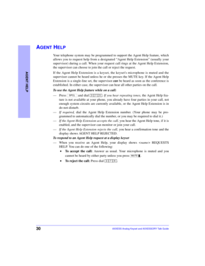 Page 3430
AGENT HELP
AXXESS Analog Keyset and AXXESSORY Talk Guide
AGENT HELP
Your telephone system may be programmed to support the Agent Help feature, which
allows you to request help from a designated “Agent Help Extension” (usually your
supervisor) during a call. When your request call rings at the Agent Help Extension,
the supervisor can choose to join the call or reject the request.
If the Agent Help Extension is a keyset, the keysets microphone is muted and the
supervisor cannot be heard unless he or she...