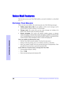 Page 3834
ENTERING YOUR MAILBOX
AXXESS Analog Keyset and AXXESSORY Talk Guide

The first time you use your Voice Mail mailbox, you need to initialize it, as described
on page 5.
ENTERING YOUR MAILBOX
When you enter your mailbox, the system may play one of the following messages:
•Mailbox almost full or full: If your mailbox is full, no new messages can be
received until you delete waiting or saved messages.
•Message count: The system tells you how many messages are waiting to be
heard, if...