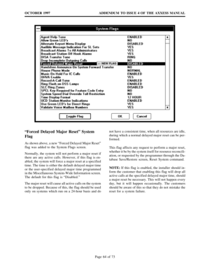 Page 64ADDENDUM TO ISSUE 4 OF THE AXXESS MANUAL OCTOBER 1997
Page 64 of 73
¬
NEW FLAG
“Forced Delayed Major Reset” System
Flag
As shown above, a new“Forced Delayed Major Reset”
flag was added to the System Flags screen.
Normally, the system will not perform a major reset if
there are any active calls. However, if this flag is en-
abled, the system will force a major reset at a specified
time. The time is either the default delayed major time
or the user-specified delayed major time programmed
in the...