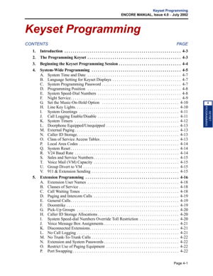 Page 117Page 4-1
Keyset Programming
ENCORE MANUAL, Issue 4.0 
– July 2002
KEYSET
PROGRAMMING
4
Keyset Programming
CONTENTS PAGE
1. Introduction  . . . . . . . . . . . . . . . . . . . . . . . . . . . . . . . . . . . . . . . . . . . . . . . . . . . . . . . . 4-3
2. The Programming Keyset  . . . . . . . . . . . . . . . . . . . . . . . . . . . . . . . . . . . . . . . . . . . . .  4-3
3. Beginning the Keyset Programming Session . . . . . . . . . . . . . . . . . . . . . . . . . . . . . .  4-4
4. System-Wide...