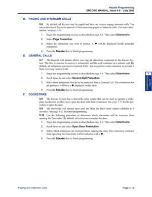 Page 135Page 4-19
Keyset Programming
ENCORE MANUAL, Issue 4.0 
– July 2002
Paging and Intercom Calls
KEYSET
PROGRAMMING
4
D. PAGING AND INTERCOM CALLS
5.6By default, all Keysets may be paged and they can receive paging intercom calls. You
can protect each Keyset to prevent it from receiving pages or intercom calls. For more infor-
mation, see page 3-36.
1.Begin the programming session as described on page 4-4. Then select Extensions.
2.Select Page Protection. 
3.Select the extensions you wish to protect. A  will...