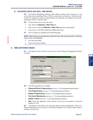 Page 163Page 5-7
RMS Programming
ENCORE MANUAL, Issue 4.0 
– July 2002
Deferred Mode and Real Time Modes
RMS
PROGRAMMING
5
B. DEFERRED MODE AND REAL TIME MODES 
5.5The Remote Management Software offers different options when connected to a live
system than when operating off-line. Off-line connections are defined as “deferred mode”
because the changes you make are deferred until you upload the new database. On-line pro-
gramming is done in “real time mode.”
5.6You have three ways to select the mode:
•Ta b s....
