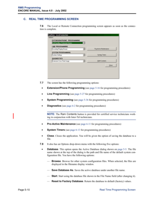 Page 166Page 5-10
RMS Programming
ENCORE MANUAL, Issue 4.0 
– July 2002
Real Time Programming Screen
C. REAL TIME PROGRAMMING SCREEN
7.6The Local or Remote Connection programming screen appears as soon as the connec-
tion is complete. 
7.7The screen has the following programming options:
•Extension/Phone Programming (see page 5-16 for programming procedures)
•Line Programming (see page 5-27 for programming procedures)
•System Programming (see page 5-36 for programming procedures)
•Diagnostics (see page 6-2 for...