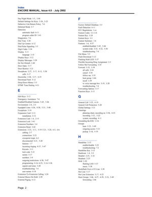 Page 236Page  2
Index
ENCORE MANUAL, Issue 4.0 
– July 2002
Day/Night Mode  3-5,  3-44
Default Settings for Keys  5-24,  5-25
Defective Unit Return Policy  7-6
Deferred Mode  5-7
Detection
automatic fault  6-11
program caller ID  5-41
Diagnostics  7-6
Dial Tone  3-20
Dial Up Centers  6-12
Dial-Pulse Signaling  3-5
Digit Codes  5-34
Display  3-11
language  3-14
Display Keys  3-12
Display Messages  3-39
Do Not Disturb  3-40
Door Open  3-17
Door Restrict  5-21
Doorphone  2-27,  3-17,  4-13,  5-38
calls  3-17...
