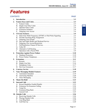 Page 69Page 3-1
Features
ENCORE MANUAL, Issue 4.0 – July 2002
FEATURES
3
Features
CONTENTS PAGE
1. Introduction  . . . . . . . . . . . . . . . . . . . . . . . . . . . . . . . . . . . . . . . . . . . . . . . . . . . . . . . . 2-3
2. Feature Keys and Codes. . . . . . . . . . . . . . . . . . . . . . . . . . . . . . . . . . . . . . . . . . . . . . .  2-3
A. Feature Codes  . . . . . . . . . . . . . . . . . . . . . . . . . . . . . . . . . . . . . . . . . . . . . . . . . . . .  2-3
B. Single-Line Only Codes  . . . . ....