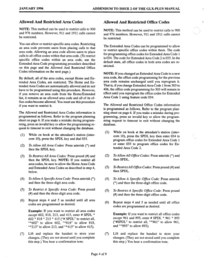 Page 152JANUARY 1996 ADDENDUM TO ISSUE 2 OF THE GLX-PLUS MANUAL 
Allowed And Restricted Area Codes 
NOTE: This method can be used to restrict calls to 900 
and 976 numbers. However, 911 and 1911 calls cannot 
be restricted. 
You can allow or restrict specific area codes. Restricting 
an area code prevents users from placing calls to that 
area code. Allowing an area code allows users to place 
calls to all office codes within that area code. (To restrict 
specific office codes within an area code, use the...