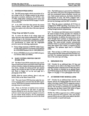 Page 17INTER-TEL PRACTICES 
GLX-PLUS INSTALLATION & MAINTENANCE SPECIFICATIONS 
Issue 2, June 1993 
C. SYSTEM POWER SUPPLY 
3.6 The KSU power supply, which converts the AC in- 
put voltage to the DC voltages required by the system, 
musk have an isolated, dedicated, 10%125VAC, 15A, 
57-63Hz, single-phase commercial power source (for 
more details, refer to the first NOTE on page 3-4 in IN- 
STALLATION). 
3.7 A 2A, 25OV, slow-blow fuse protects the system 
from excessive current draw. For continued system...
