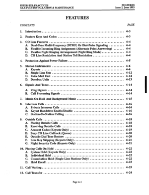 Page 62INTER-TEL PRACTICES FEATURES 
GLX-PLUS INSTALLATION & MAINTENANCE Issue 2, June 1993 
FEATURES 
CONTENTS 
1. Introduction . . . . . . . . . . . . . . . . . . . . . . . . . . . . . . . . . . . . . . . . . . . . . . . . . . . . . . . . 4-3 
2. Feature Keys And Codes ............................................. 4-3 
3. CO Line Features ................................................... 4-4 
A. Dual-Tone Multi-Frequency (DTMF) Or Dial-Pulse Signaling .......... 4-4 
B. Flexible Incoming Ring Assignment...