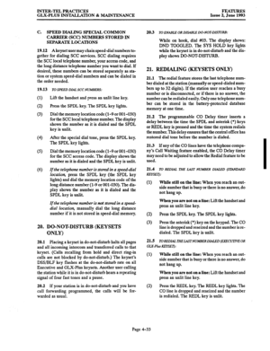 Page 94INTER-TEL PRACTICES 
GLX-PLUS INSTALLATION & MAINTENANCE FEATURES 
Issue 2, June 1993 
C. SPEED DIALING SPECIAL COMMON 
CARRIER (SCC) NUMBERS STORED IN 
SEPARATE LOCATIONS 
19.12 Akeyset user may chain speed-dial numbers to- 
gether for dialing SCC services. SCC dialing requires 
the SCC local telephone number, your access code, and 
the long distance telephone number you want to dial. If 
desired, these numbers can be stored separately as sta- 
tion or system speed-dial numbers and can be dialed in 
the...