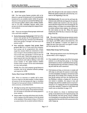 Page 107INTER-TEL PRACTICES 
GMX-48 INSTALLATION & MAINTENANCE FEATURES 
Issue 2, May 1990 
D. HUNT GROUPS 
3.32 The hunt group feature permits calls to be 
placed to a group of stations and to be automatically 
transferred to an available station within the group. 
Stations in these groups are accessed by dialing a spe- 
cial intercom number called a pilot number (initial- 
ized as 231-250). Individual stations within hunt 
groups can also be accessed using their assigned inter- 
com numbers. 
3.33 There are...