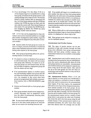 Page 108FEATURES 
Issue 2, May 1990 INTER-TEL PRACTICES 
GMX-48 INSTALLATION & MAINTENANCE 
l Lf an out-of-range C.O. line (lines 13-24 on a 
1Zline keyset) rings in or is transferred to a busy 
hunt group, all stations in the group receive a call 
waiting message and a camp-on tone. The line‘key 
flashes at those stations with an associated line 
key. At 1Zline keyset stations with the OVER key 
enabled, the OVER key does not flash until the 
user ends the current call. Then the key flashes at 
that station. If...