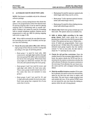 Page 120FEATURES 
Issue 2, May 1990 
‘. 
INTER-TEL PRACTICES 
GMX-48 INSTALLATION & MAINTENANCE 
F. AUTOMATIC ROUTE SELECTION (ARS) 
NOTE: 
This feature is available only in the Advanced 
software package. 
4.39 ARS is a money-saving feature that allows the 
system to be programmed to select the desired route 
for placing outgoing calls. It can be used for placing 
outgoing calls or transferring calls to outside tele- 
phone numbers, but cannot be used for forwarding 
calls to outside telephone numbers. Stations...