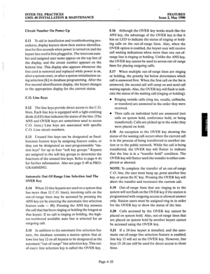 Page 125INTER-TEL PRACTICES 
GMX-48 INSTALLATION & MAINTENANCE FEATURES 
Issue 2, May 1990 
Circuit Number On Power-Up 
5.11 
To aid in installation and troubleshooting pro- 
cedures, display keysets show their station identifica- 
tion for five seconds when power is turned on and the 
keyset line cord is first plugged in. The intercom num- 
ber and assigned user name appear on the top line of 
the display, and the circuit number appears on the 
bottom line. This display also appears whenever the 
line cord is...