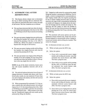 Page 132FEATURES 
Issue 2, May 1990 INTER-TEL PRACTICES 
GMX-48 INSTALLATION & MAINTENANCE 
7. AUTOMATIC CALL ACCESS 
(KEYSETS ONLY) 
7.1 This feature allows a keyset user to determine 
the way in which incoming calls are answered. Fea- 
ture codes are entered by the users to select the type 
of call access. The four variations are as follows: 
The user hears intercom dial tone when the hand- 
set is lifted and must press a line key (or the ANS 
or OVER key) or the IC key to access an incoming 
call. 
The user...