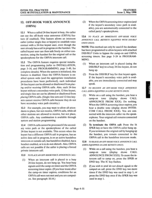 Page 141INTER-TEL PRACTICES 
GMX-48 INSTALLATION & MAINTENANCE FEATURES 
Issue 2, May 1990 
12. OFF-HOOK VOICE ANNOUNCE 
(OHVA) 
12.1 When a called 24-line keyset is busy, the caller 
can use the off-hook voice announce (OHVA) fea- 
ture (if enabled). This feature allows an intercom 
caller (either single-line or keyset) to establish voice 
contact with a 24-line keyset user, even though the 
user already has a call in progress on the handset. The 
called keyset user can then talk freely on either con- 
nection,...