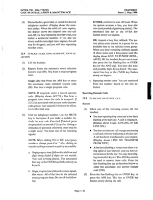 Page 143INTER-TEL PRACTICES FEATURES 
GMX-48 INSTALLATION & MAINTENANCE Issue 2, May 1990 
(4) 
13.4 Manually dial, speed dial, or redial the desired 
telephone number. (Display shows the num- 
bers dialed. When the valid call timer expires, 
the display shows the elapsed time and call 
cost.) 
If you hear repeating reorder tones, you 
dialed a restricted number. If you dial too 
slowly and the interdigit timer expires, the call 
may be dropped, and you will hear repeating 
reorder tones. 
TO PLACE A CALL USING...